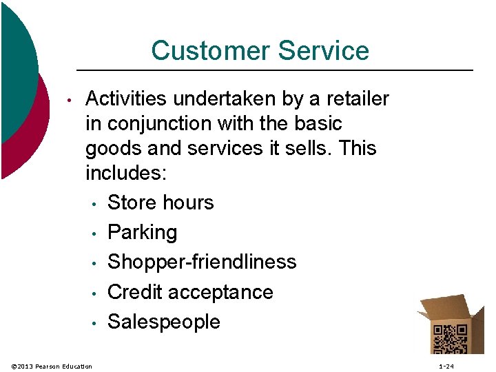 Customer Service • Activities undertaken by a retailer in conjunction with the basic goods