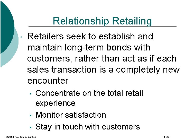 Relationship Retailing • Retailers seek to establish and maintain long-term bonds with customers, rather