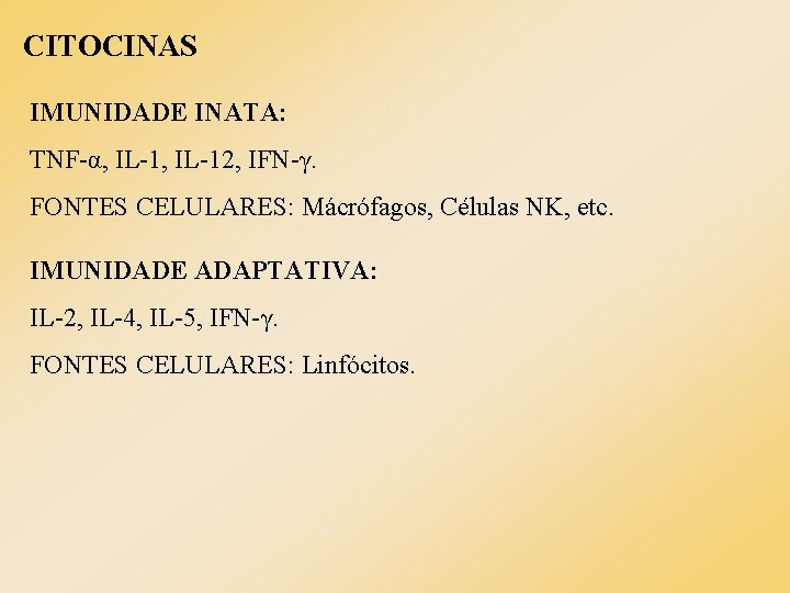 CITOCINAS IMUNIDADE INATA: TNF-α, IL-12, IFN-γ. FONTES CELULARES: Mácrófagos, Células NK, etc. IMUNIDADE ADAPTATIVA: