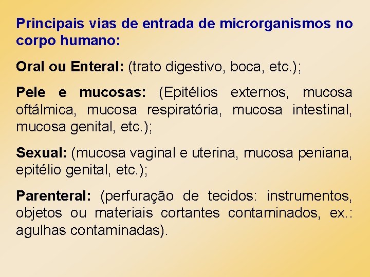 Principais vias de entrada de microrganismos no corpo humano: Oral ou Enteral: (trato digestivo,