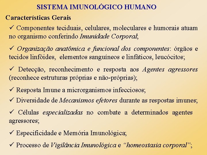 SISTEMA IMUNOLÓGICO HUMANO Características Gerais ü Componentes teciduais, celulares, moleculares e humorais atuam no