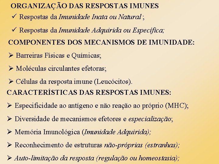 ORGANIZAÇÃO DAS RESPOSTAS IMUNES ü Respostas da Imunidade Inata ou Natural ; ü Respostas