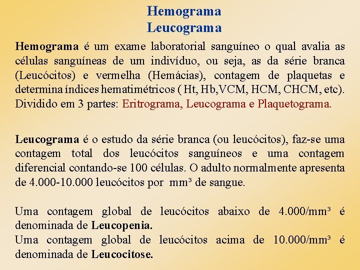 Hemograma Leucograma Hemograma é um exame laboratorial sanguíneo o qual avalia as células sanguíneas