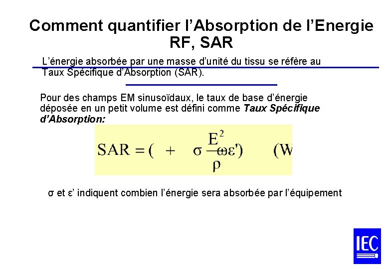 Comment quantifier l’Absorption de l’Energie RF, SAR L’énergie absorbée par une masse d’unité du