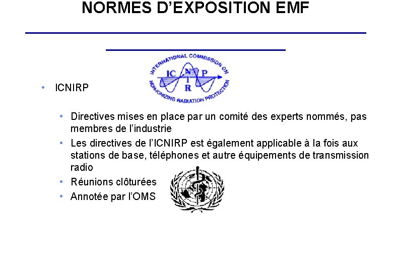 NORMES D’EXPOSITION EMF ___________________ • ICNIRP • Directives mises en place par un comité