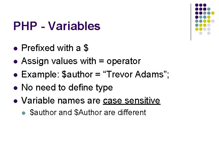 PHP - Variables l l l Prefixed with a $ Assign values with =