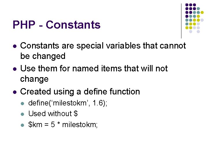 PHP - Constants l l l Constants are special variables that cannot be changed