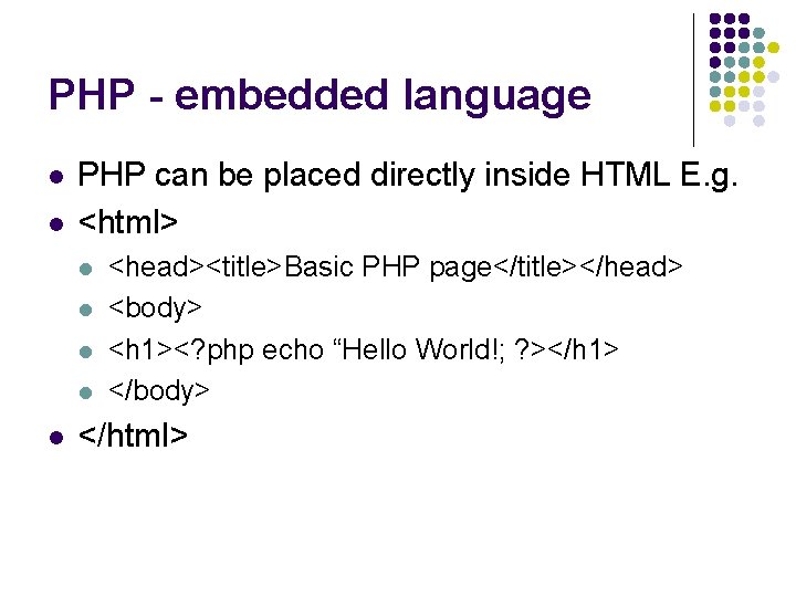 PHP - embedded language l l PHP can be placed directly inside HTML E.