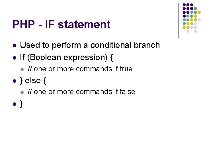 PHP - IF statement l l Used to perform a conditional branch If (Boolean