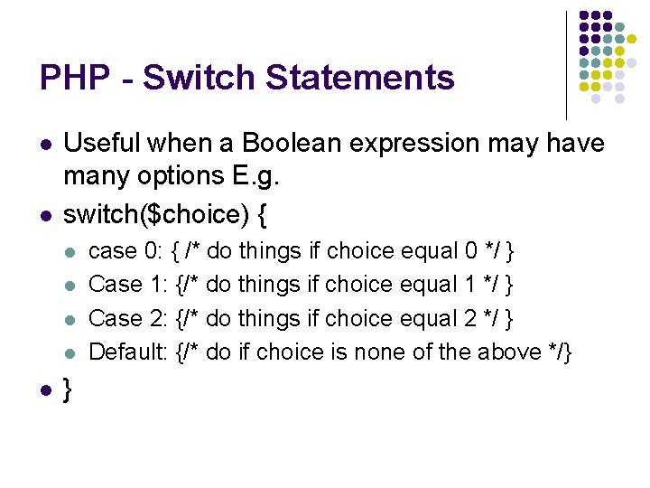 PHP - Switch Statements l l Useful when a Boolean expression may have many