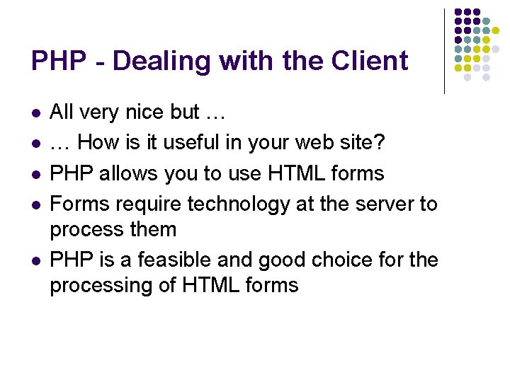PHP - Dealing with the Client l l l All very nice but …