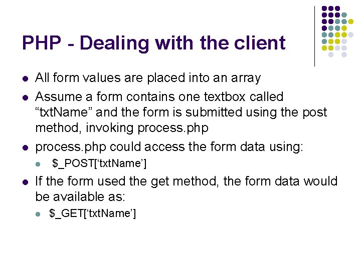 PHP - Dealing with the client l l l All form values are placed