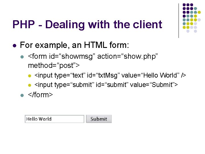 PHP - Dealing with the client l For example, an HTML form: l <form