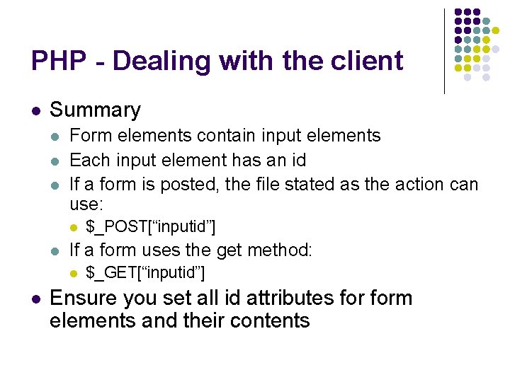 PHP - Dealing with the client l Summary l l l Form elements contain