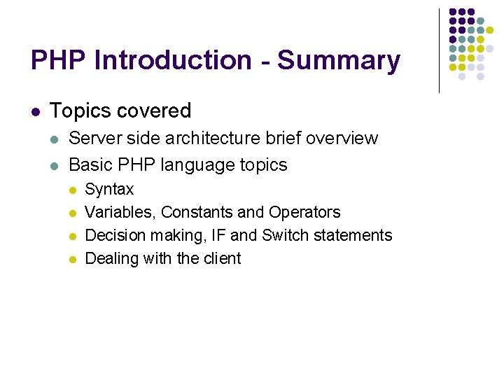 PHP Introduction - Summary l Topics covered l l Server side architecture brief overview