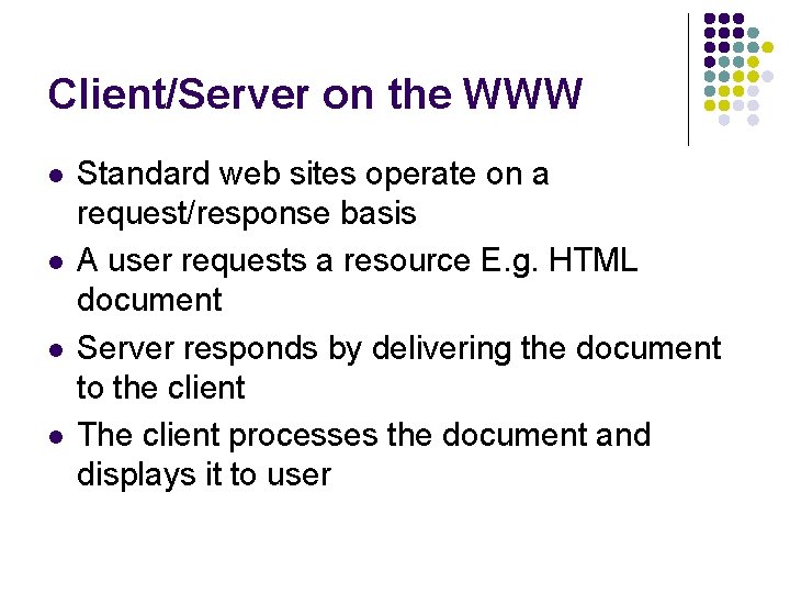 Client/Server on the WWW l l Standard web sites operate on a request/response basis