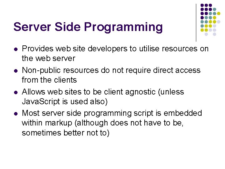 Server Side Programming l l Provides web site developers to utilise resources on the