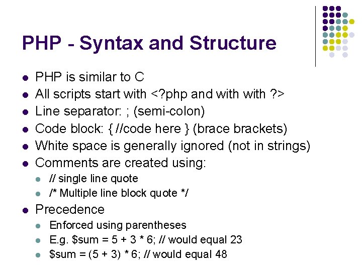 PHP - Syntax and Structure l l l PHP is similar to C All