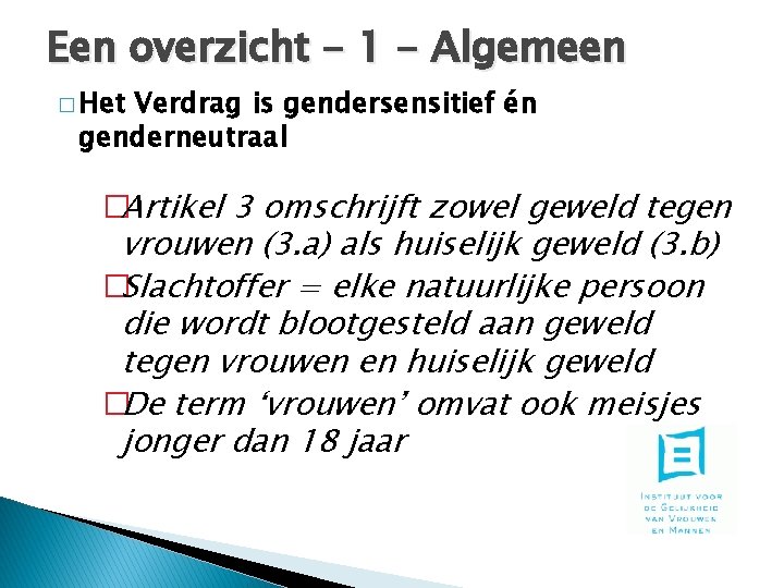 Een overzicht - 1 - Algemeen � Het Verdrag is gendersensitief én genderneutraal �Artikel