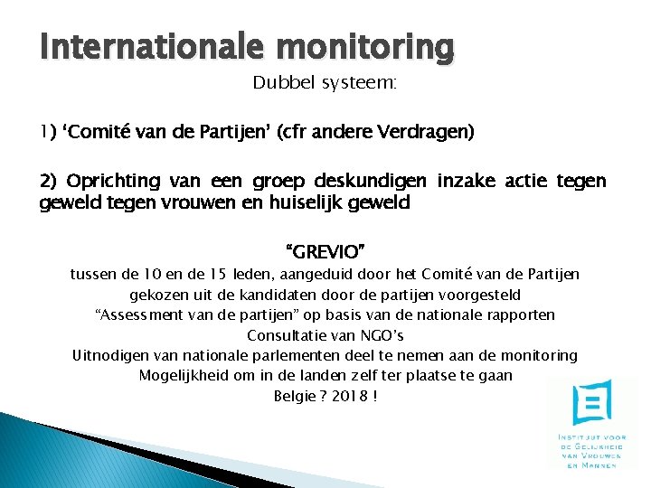 Internationale monitoring Dubbel systeem: 1) ‘Comité van de Partijen’ (cfr andere Verdragen) 2) Oprichting