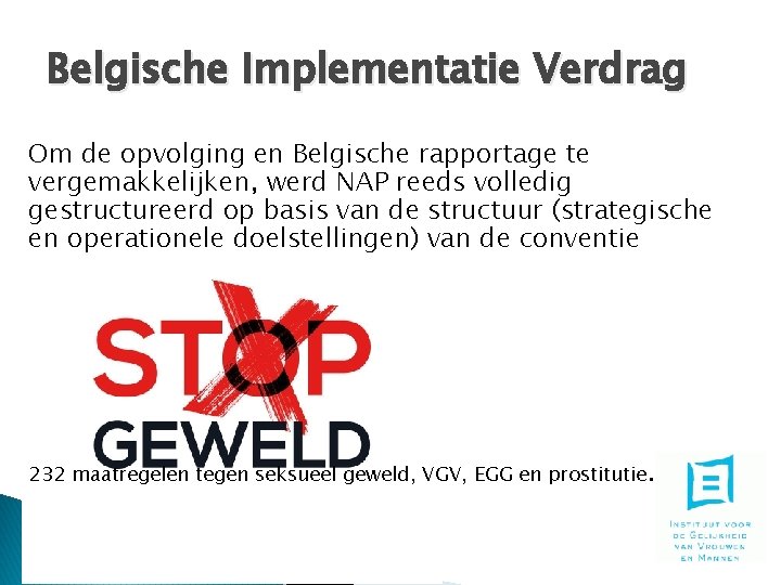 Belgische Implementatie Verdrag Om de opvolging en Belgische rapportage te vergemakkelijken, werd NAP reeds