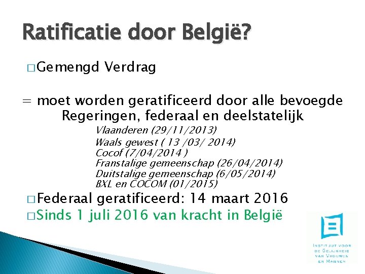 Ratificatie door België? � Gemengd Verdrag = moet worden geratificeerd door alle bevoegde Regeringen,