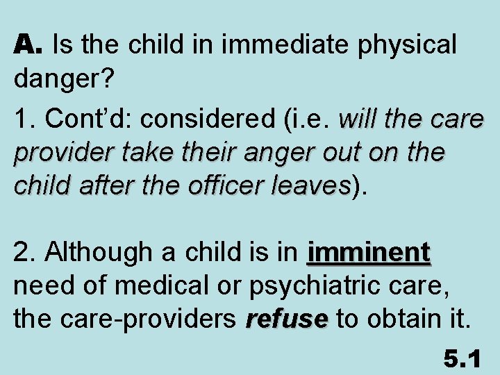 A. Is the child in immediate physical danger? 1. Cont’d: considered (i. e. will