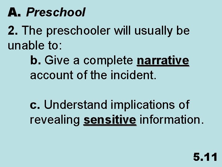 A. Preschool 2. The preschooler will usually be unable to: b. Give a complete