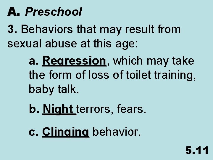 A. Preschool 3. Behaviors that may result from sexual abuse at this age: a.