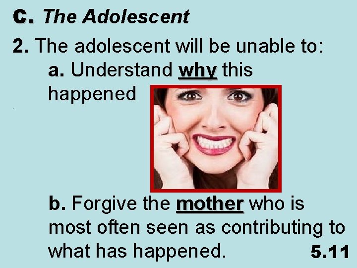 C. The Adolescent 2. The adolescent will be unable to: a. Understand why this