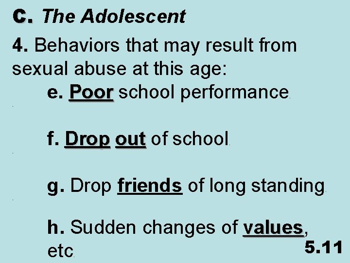 C. The Adolescent 4. Behaviors that may result from sexual abuse at this age: