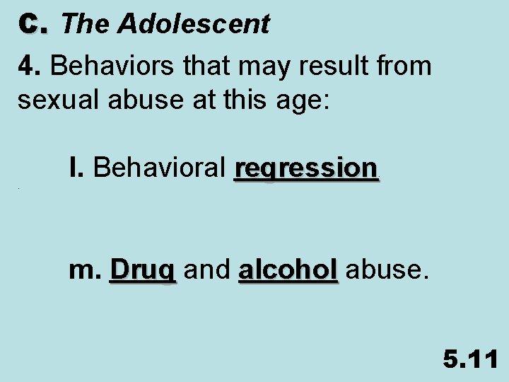 C. The Adolescent 4. Behaviors that may result from sexual abuse at this age: