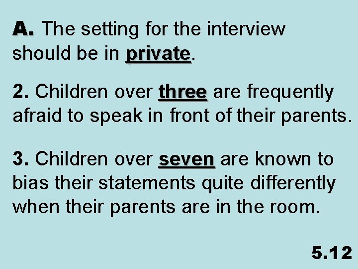 A. The setting for the interview should be in private 2. Children over three