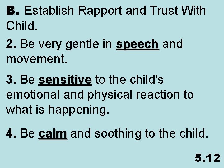 B. Establish Rapport and Trust With Child. 2. Be very gentle in speech and