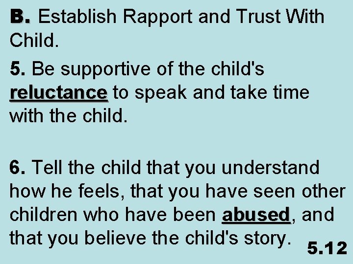 B. Establish Rapport and Trust With Child. 5. Be supportive of the child's reluctance