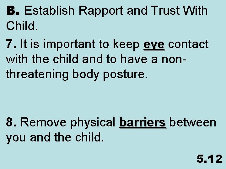 B. Establish Rapport and Trust With Child. 7. It is important to keep eye