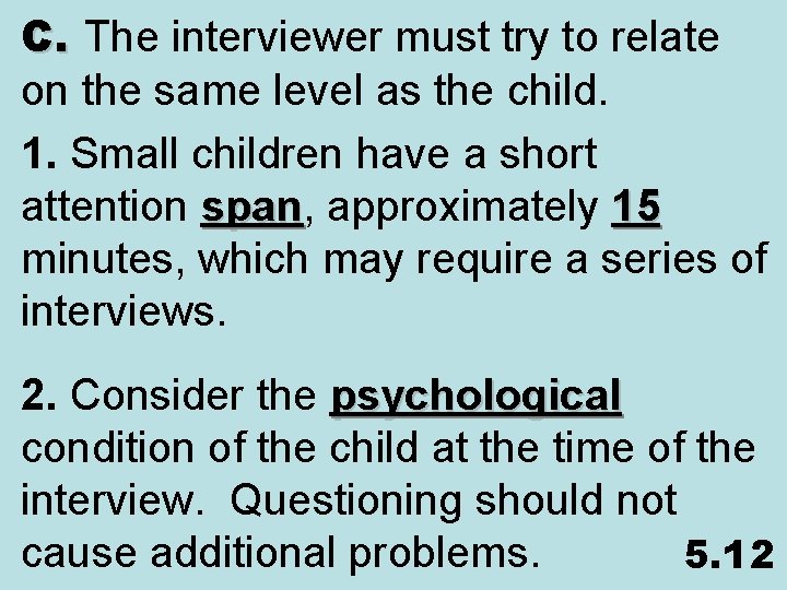 C. The interviewer must try to relate on the same level as the child.