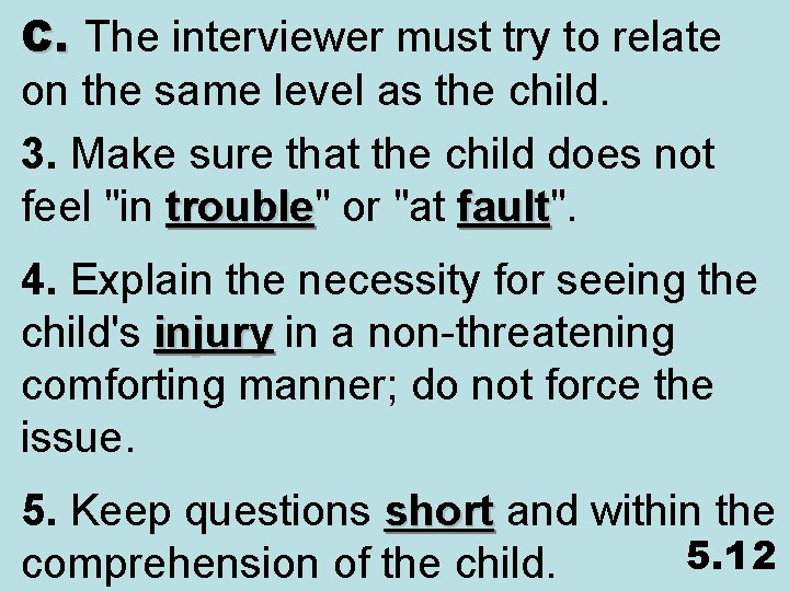 C. The interviewer must try to relate on the same level as the child.