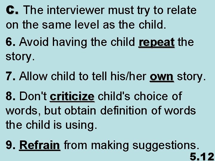 C. The interviewer must try to relate on the same level as the child.