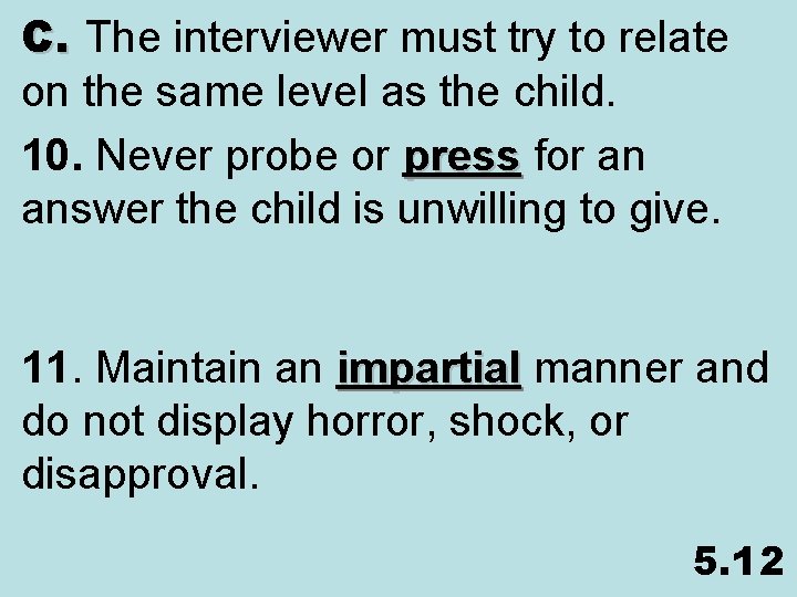 C. The interviewer must try to relate on the same level as the child.