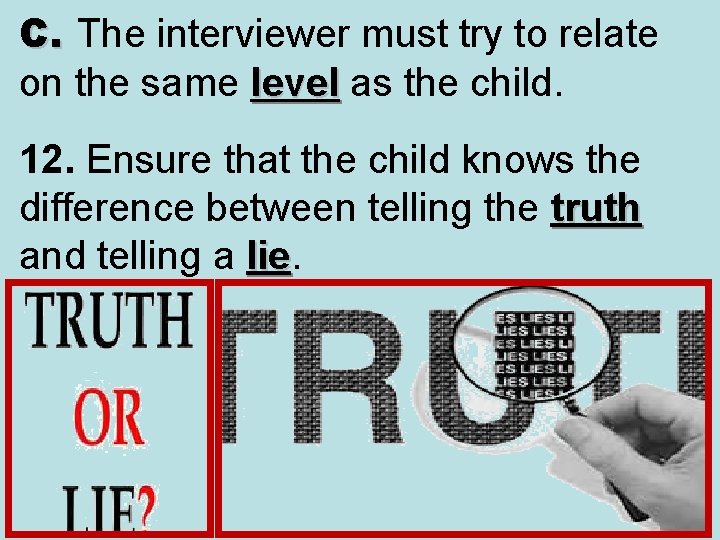 C. The interviewer must try to relate on the same level as the child.