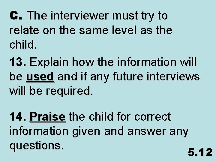 C. The interviewer must try to relate on the same level as the child.