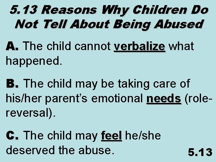 5. 13 Reasons Why Children Do Not Tell About Being Abused A. The child