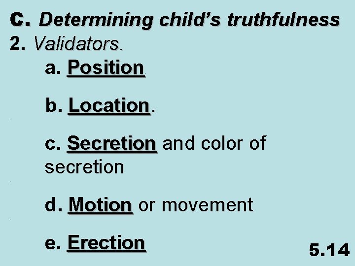 C. Determining child’s truthfulness 2. Validators. a. Position. . b. Location c. Secretion and