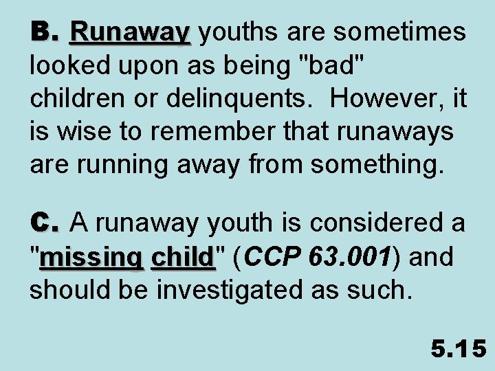 B. Runaway youths are sometimes Runaway looked upon as being "bad" children or delinquents.