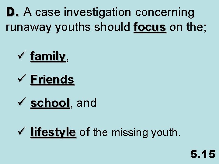 D. A case investigation concerning runaway youths should focus on the; focus ü family,