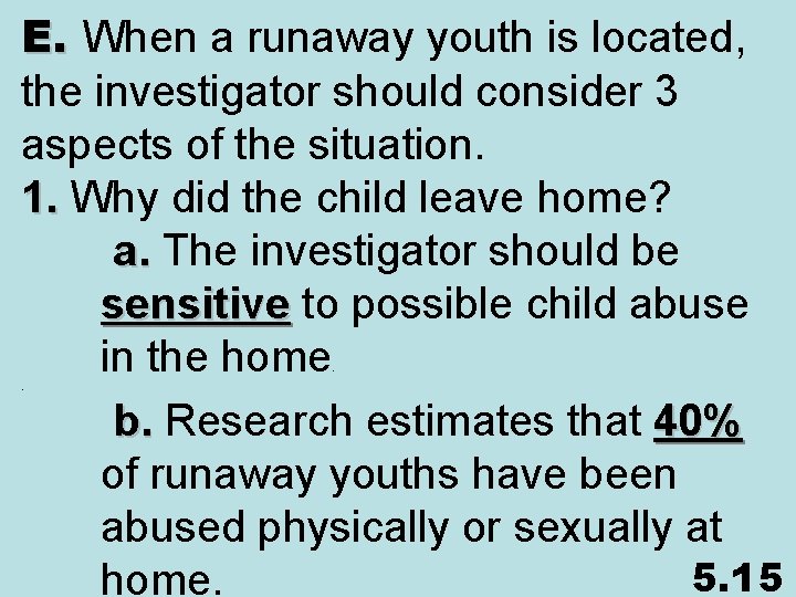 E. When a runaway youth is located, the investigator should consider 3 aspects of