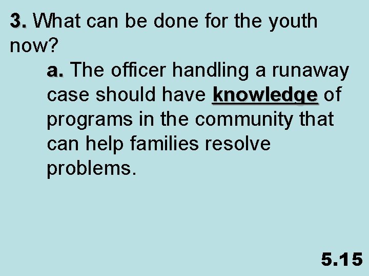 3. What can be done for the youth now? a. The officer handling a