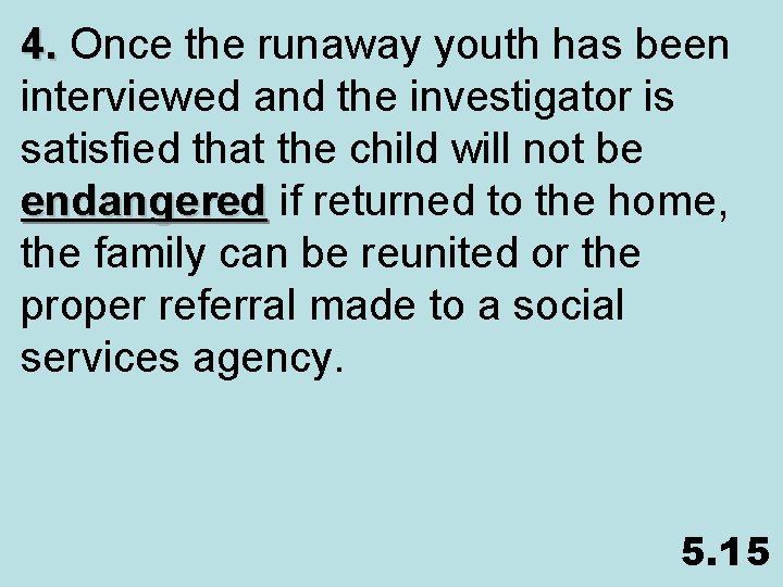 4. Once the runaway youth has been interviewed and the investigator is satisfied that