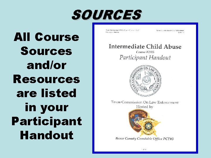 SOURCES All Course Sources and/or Resources are listed in your Participant Handout 